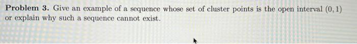  Problem 3. Give an example of a sequence whose set of