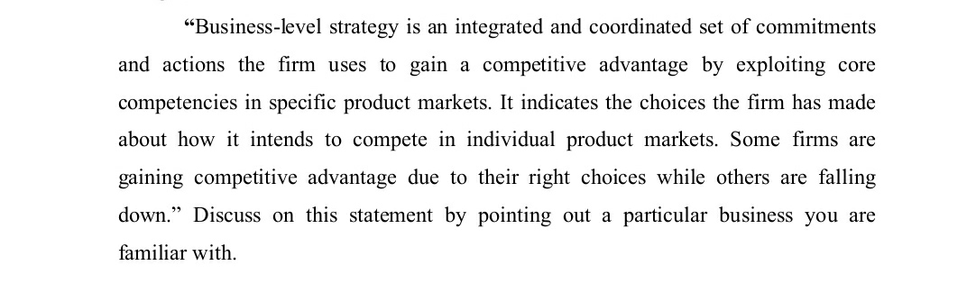 Please Answer completely for 20 marks \"Business-level strategy is an integrated and