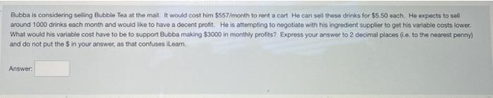 q2 Bubba is considering seling Bubble Tea at the mall it would