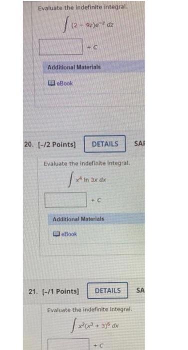  Evaluate the indefinite integral. (29z)ezdz Additional Materials [-/2 Points] Evaluate the