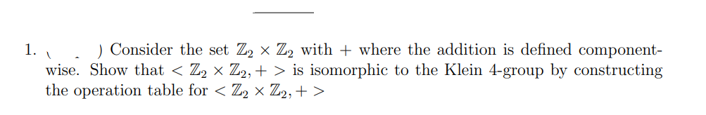  1. . ) Consider the set Z2Z2 with + where the