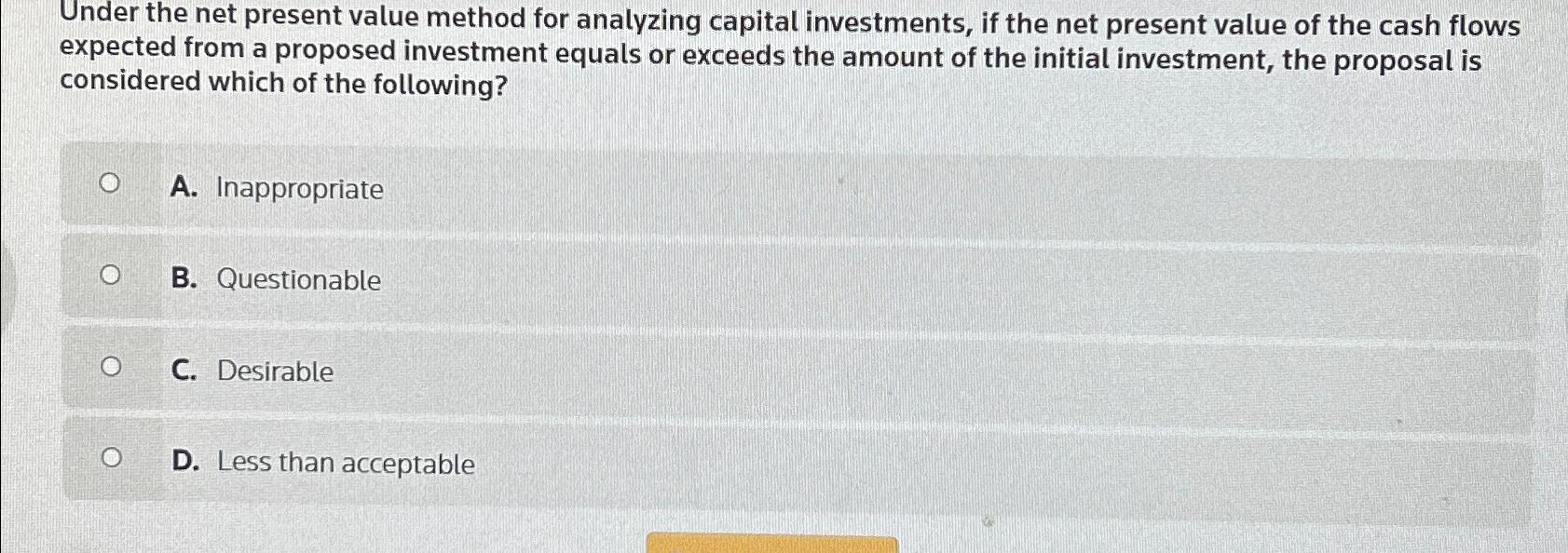  Under the net present value method for analyzing capital investments, if