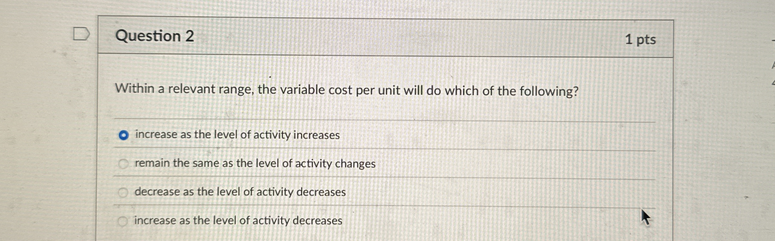  Question 2 Within a relevant range, the variable cost per unit