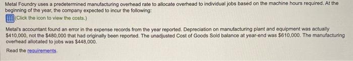 PLEASE HELP!! Metal Foundry uses a predetermined manufacturing overhead rate to allocate