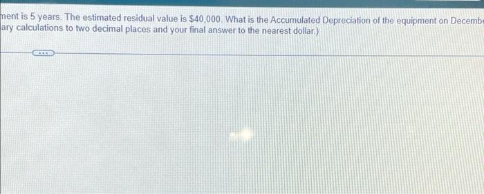 value is $40.000. What is the Accumulated Depreciation of the equipment December