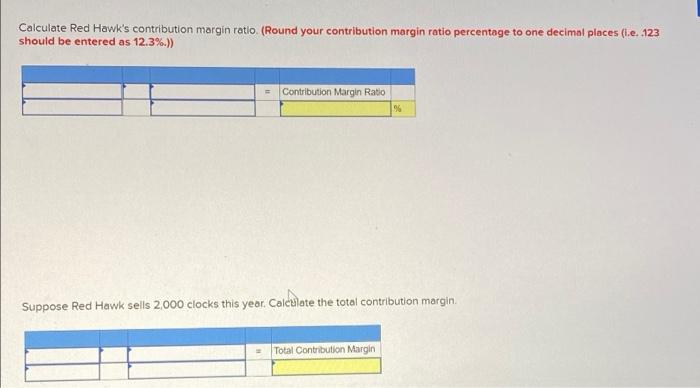 handmade clocks. Its variable cost per clock is $8, and each clock