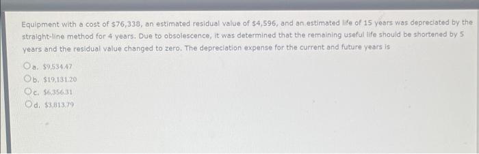 Accounting . help needed asap please Equipment with a cost of $76,338,