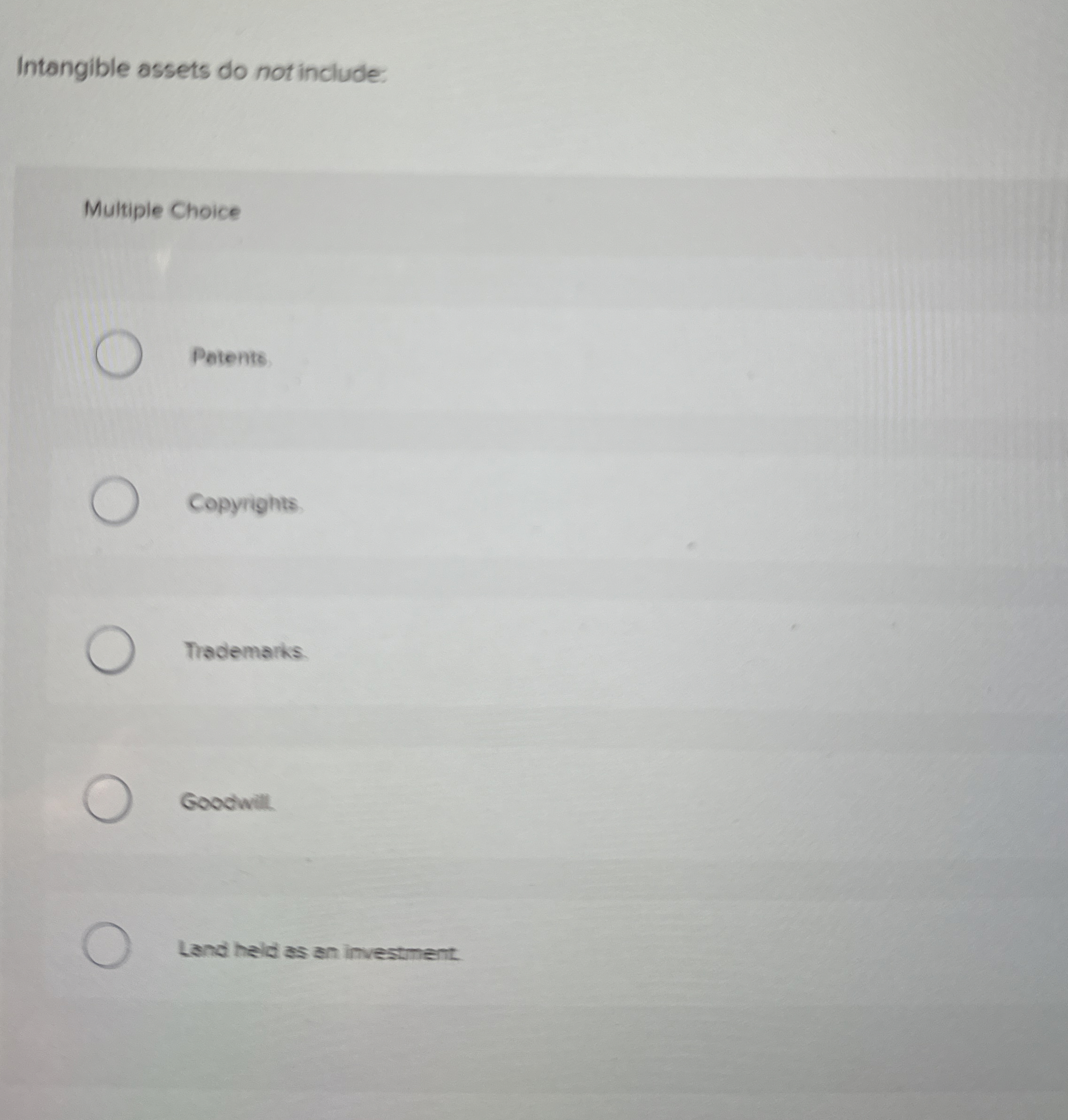  Intangible assets do not include. Multiple Choice Petents Copyrights. Trademarks. Goodwill