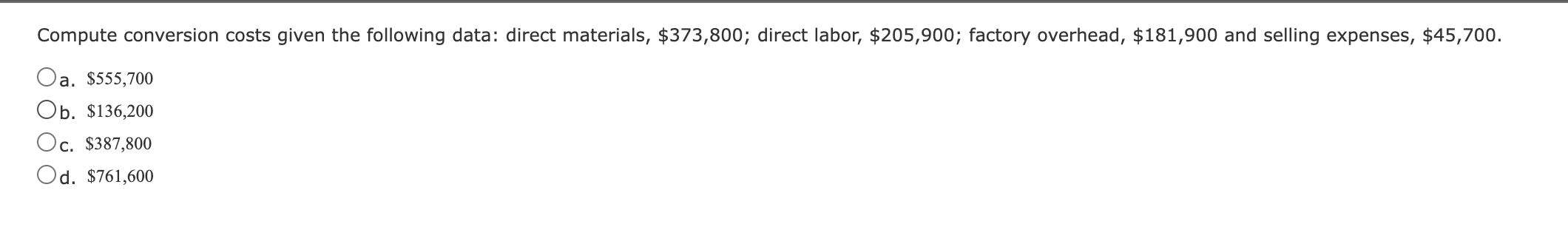 Compute conversion costs given the following data: direct materials, $373,800; direct labor,