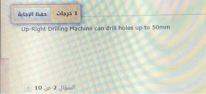 True or false helppp me ??? 1 Up-Right Drilling Machine can drill