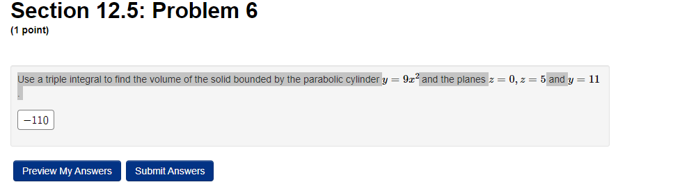  Section 12.5: Problem 6 (1 point) Use a triple integral to