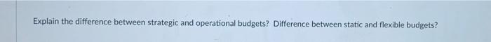  paragraph form please Explain the difference between strategic and operational budgets?