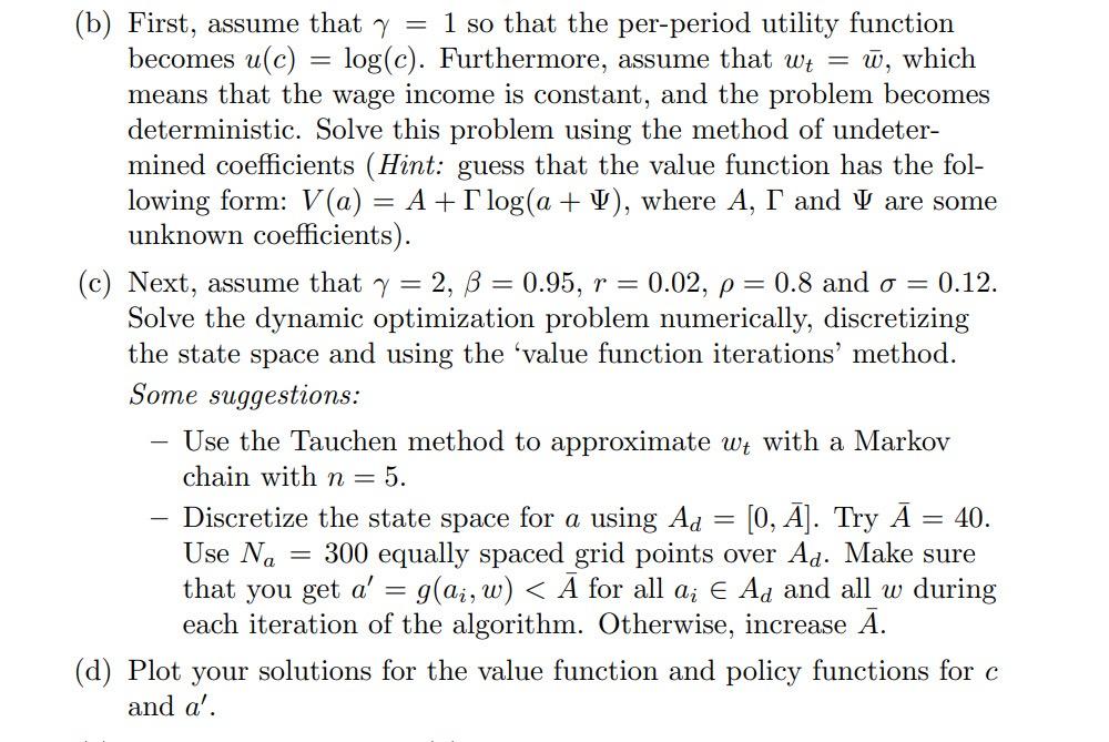 optimization problem that the consumer solves has the following sequential formulation: max{ct(wt),at+1(wt)}t=0E0t=0t1ct(wt)1s.t.:wtct(wt)+at+1(wt)at(wt1)(1+r)+wtct(wt),at+1(wt)0log(wt)=log(wt1)+t,tN(0,2)