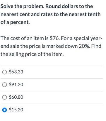  Solve the problem. Round dollars to the nearest cent and rates