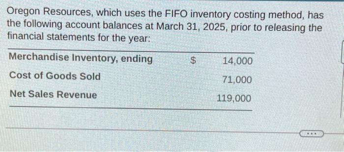 Need some help pls! Oregon Resources, which uses the FIFO inventory costing