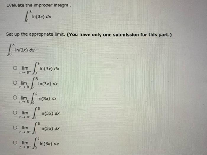  Evaluate the improper integral. 08ln(3x)dx Set up the appropriate limit. (You