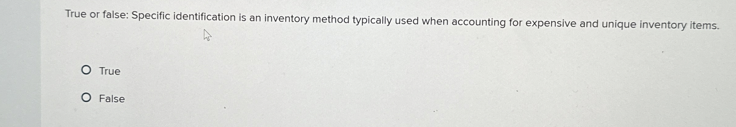  True or false: Specific identification is an inventory method typically used