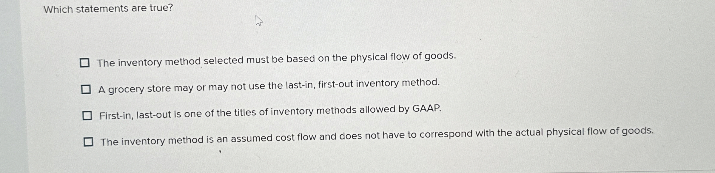  Which statements are true? The inventory method selected must be based