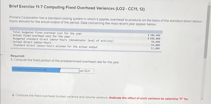 can you please answer correctly. Brief Exercise 11-7 Computing Fixed Overhead Variances