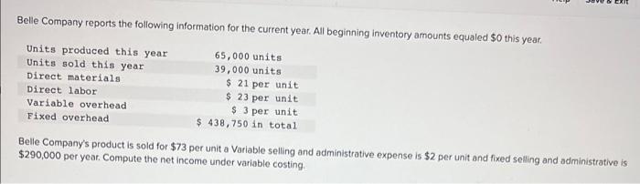 Compute the net income under variable costing. PLEASE HELP ME!!!! Belle Company