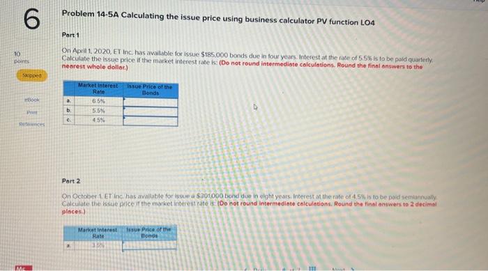 need right now Problem 14-5A Calculating the issue price using business calculator