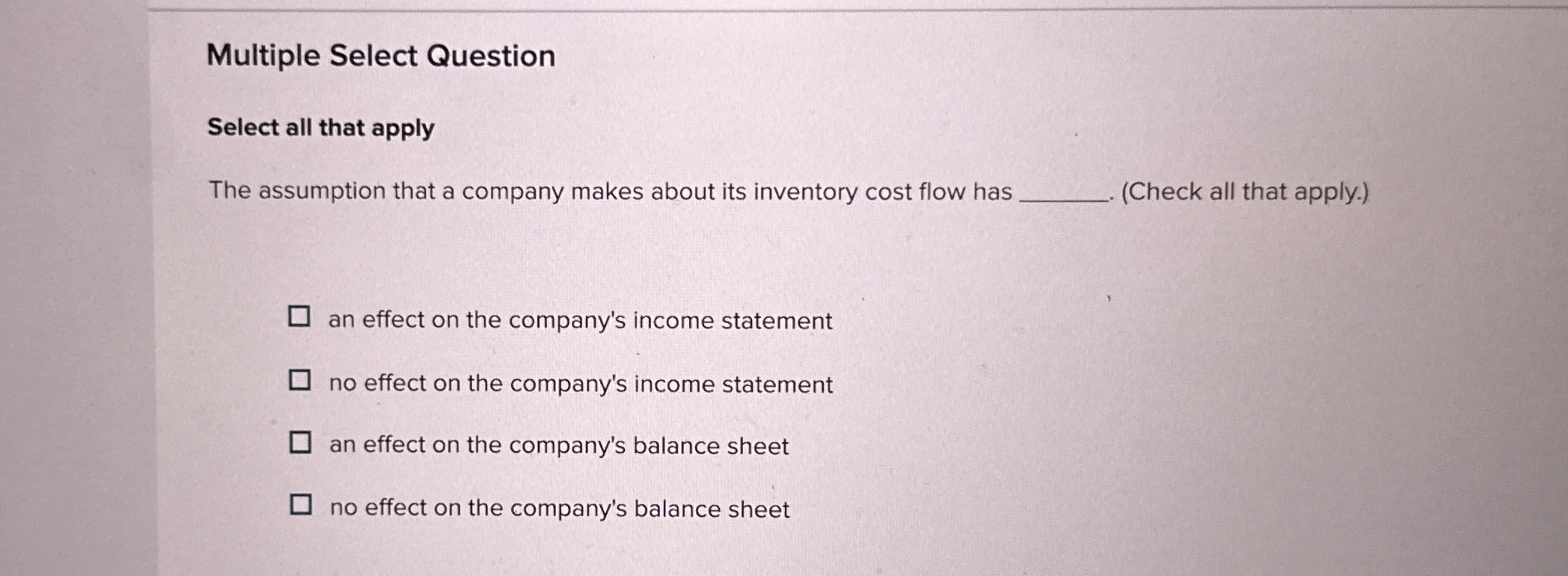  Multiple Select Question Select all that apply The assumption that a