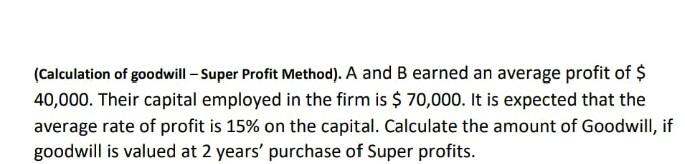  Answer please. (Calculation of goodwill - Super Profit Method). A and