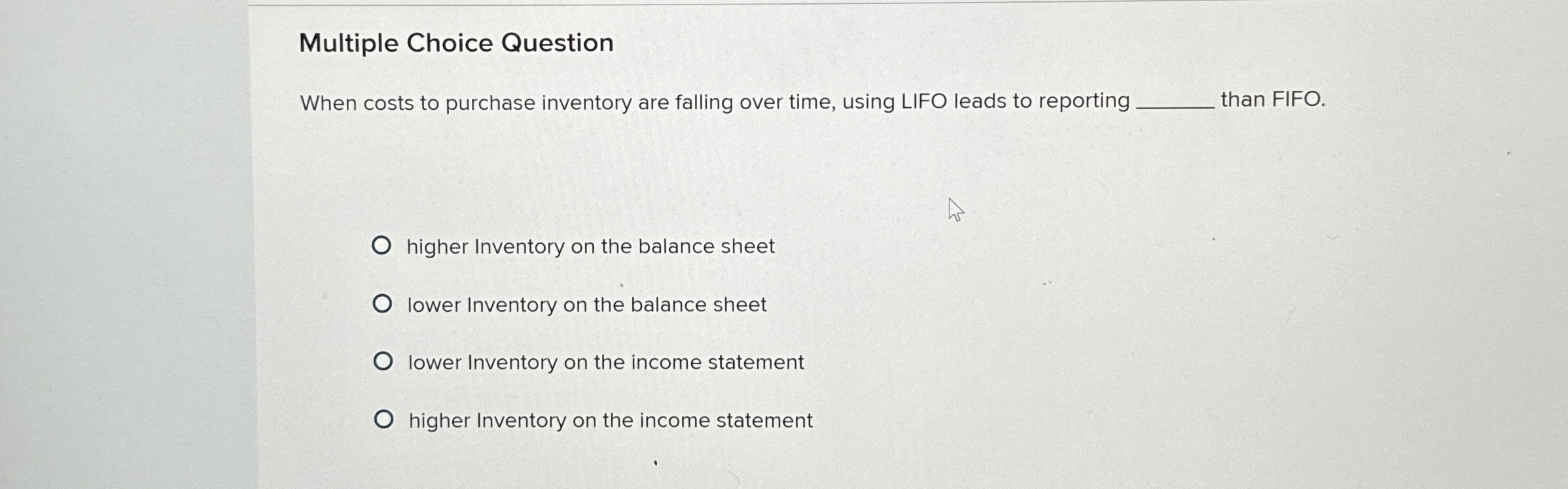  Multiple Choice Question When costs to purchase inventory are falling over