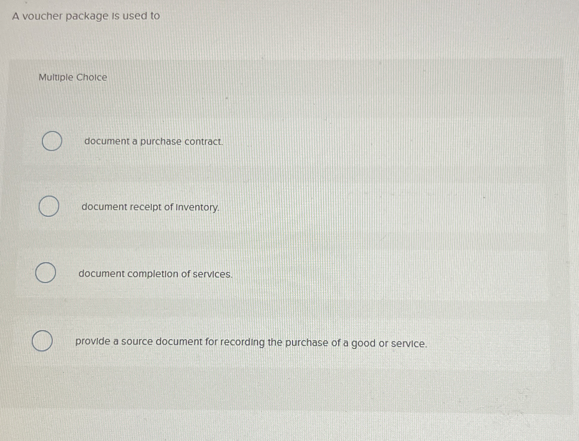  A voucher package is used to Multiple Choice document a purchase