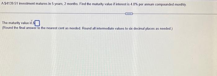  The maturity value ics 5 (Round the final answer to the