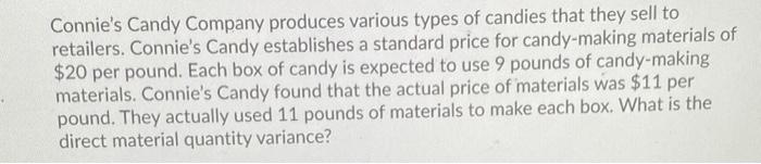 me find the direct material quantity variance Connie's Candy establishes a standard