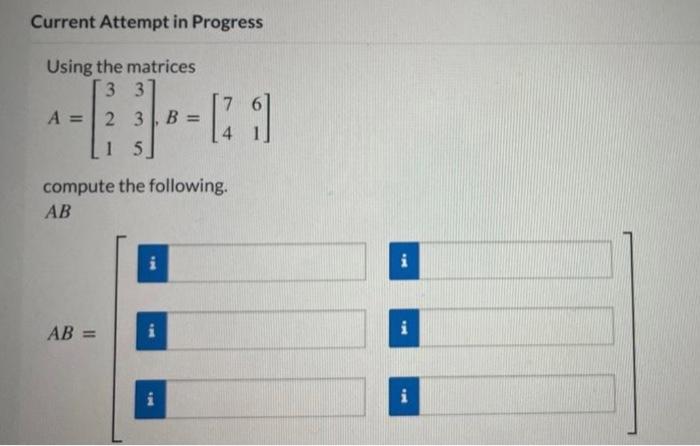  Using the matrices A=321335,B=[7461] compute the following. AB