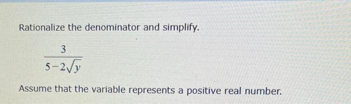  Rationalize the denominator and simplify. 52y3 Assume that the variable represents