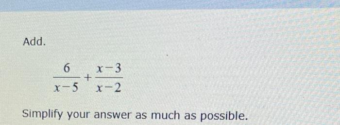  Add. x56+x2x3 Simplify your answer as much as possible