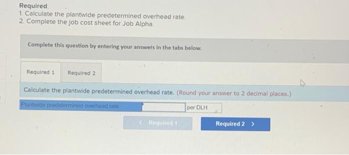costing system. Its plantwide predetermined overhead rate uses direct labor-hours as the