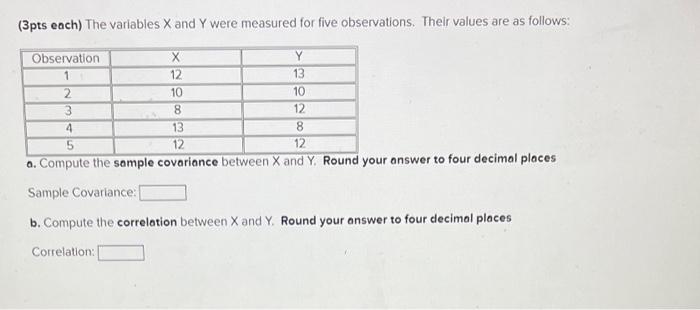 Please help!!!! (3pts each) The variables X and Y were measured for