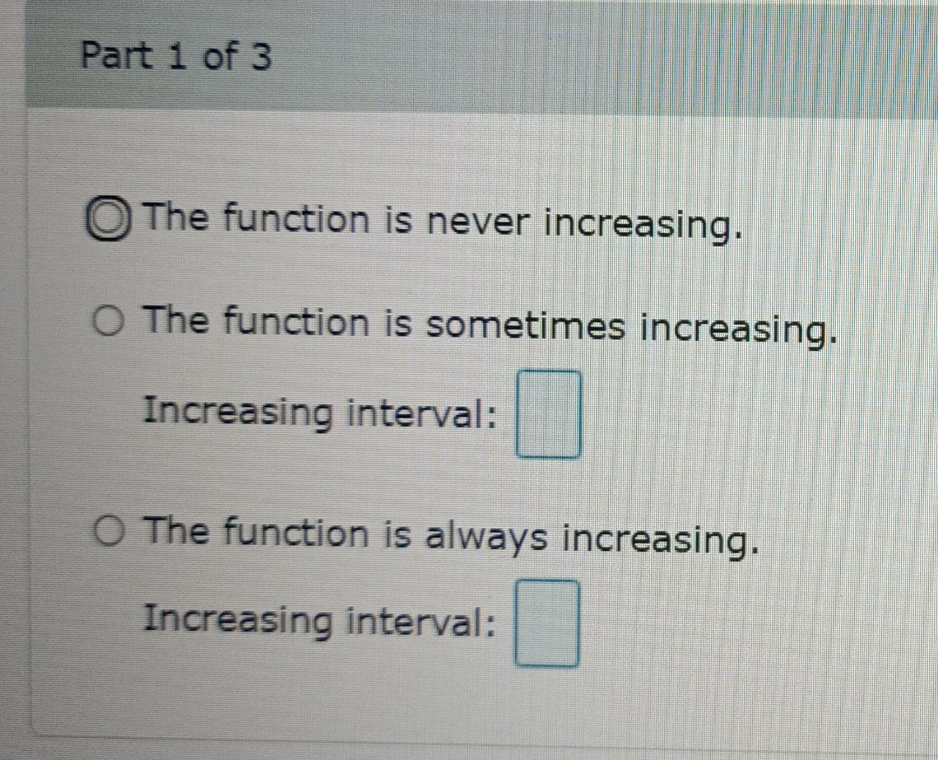 (a) increasing, (b) decreasing, and (c) constant. Part 1 of 3 The