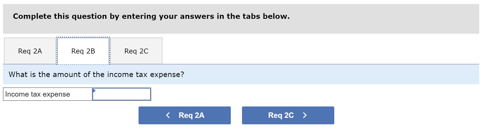 the income tax expense? 2c. What is the amount of income from