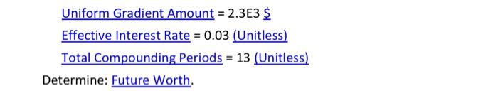 effective annual interest (consider 52 weeks in one year). UniformGradientAmount=2.3E3$ Effective Interest