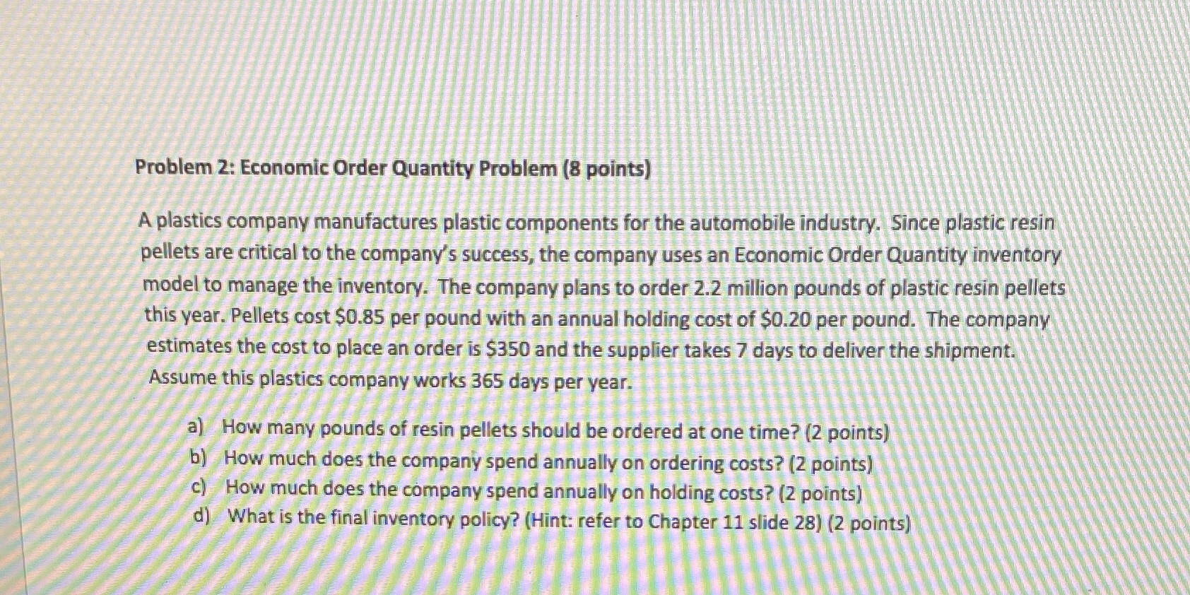  Problem 2: Economic Order Quantity Problem (8 points) A plastics company