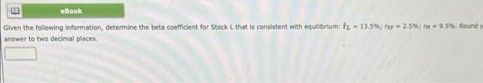 Given the following information, determine the beta coefficient for Stock L that