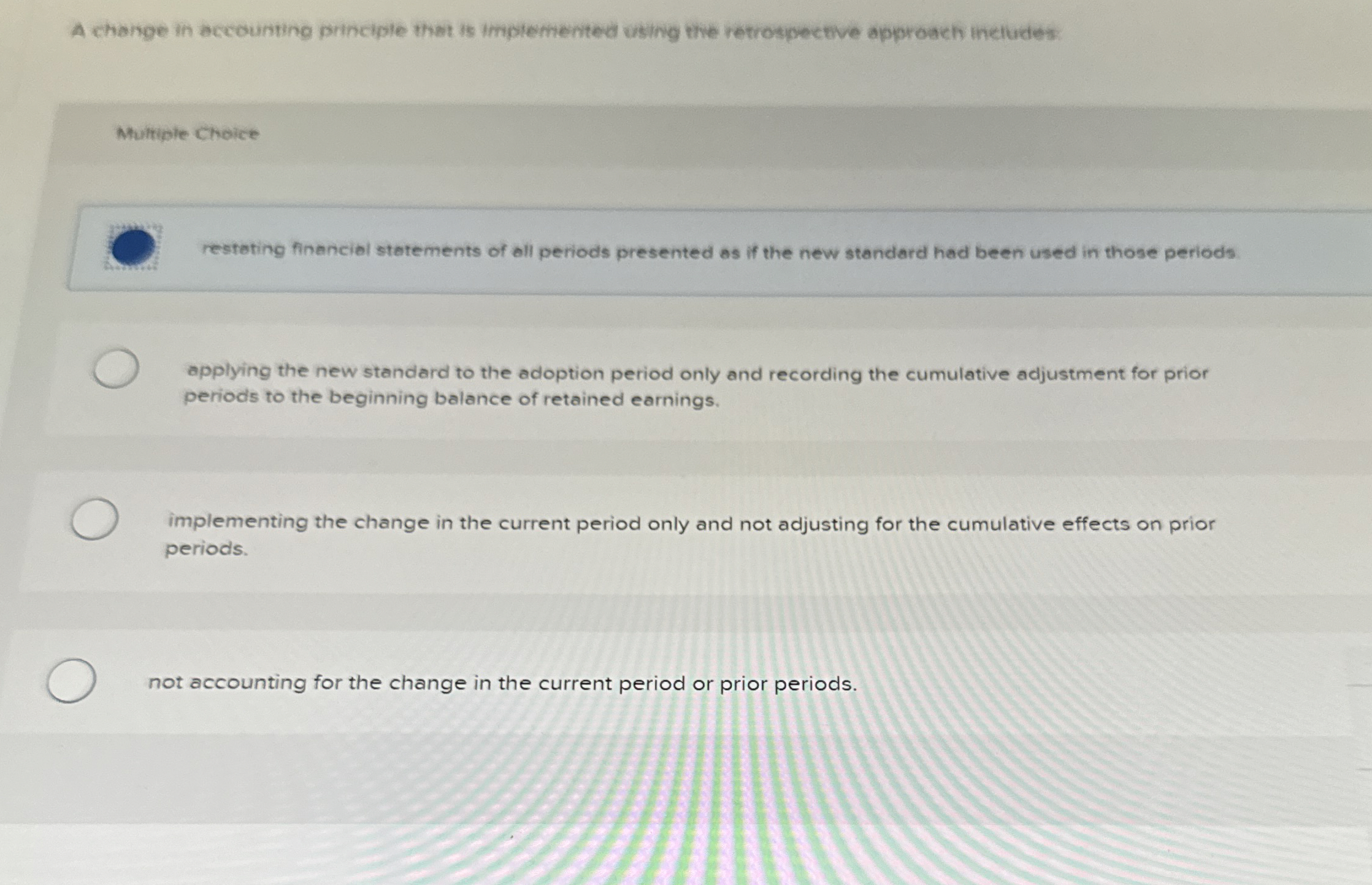  A change in accounting principle that is Implemented using the retrospective