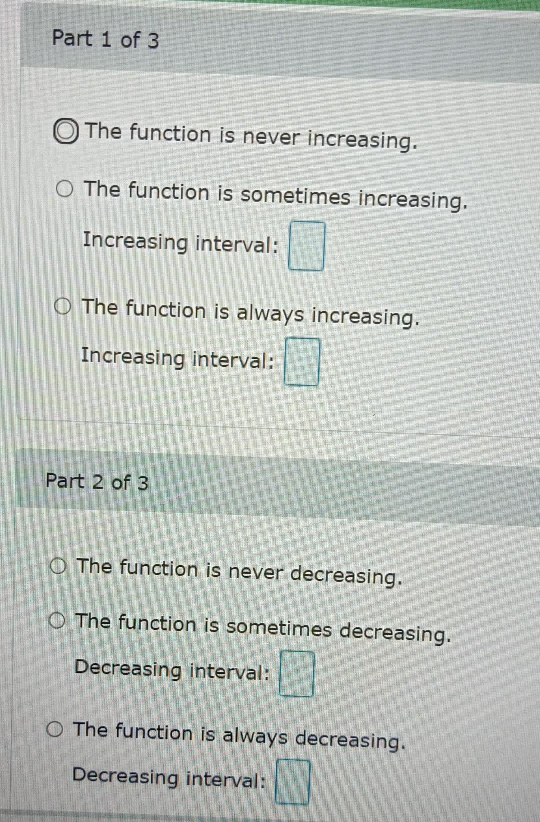(a) increasing, (b) decreasing, and (c) constant. The function is never increasing.