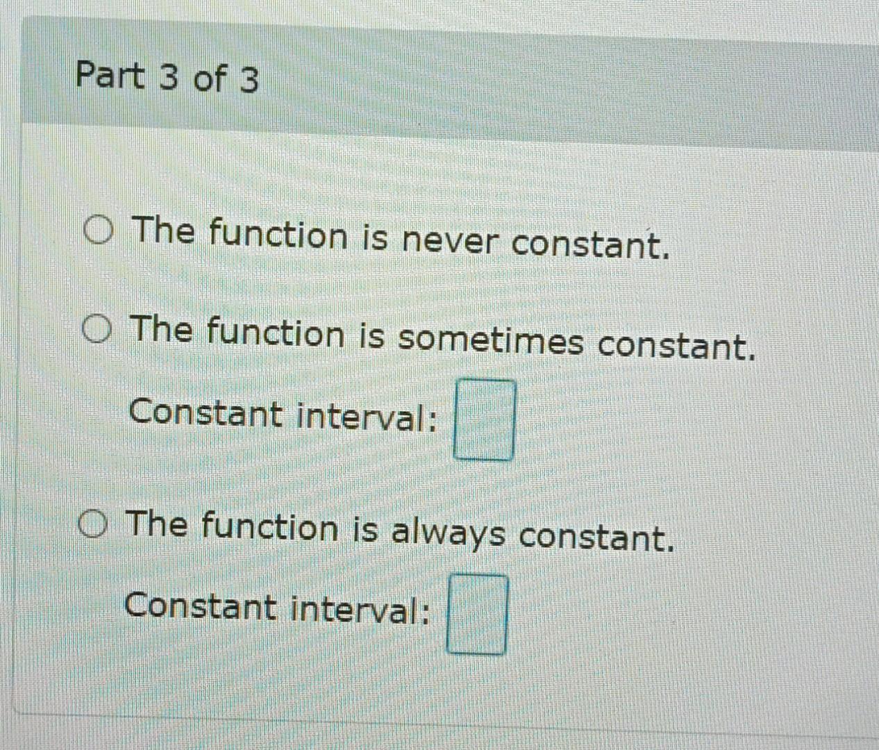 The function is sometimes increasing. Increasing interval: The function is always increasing.