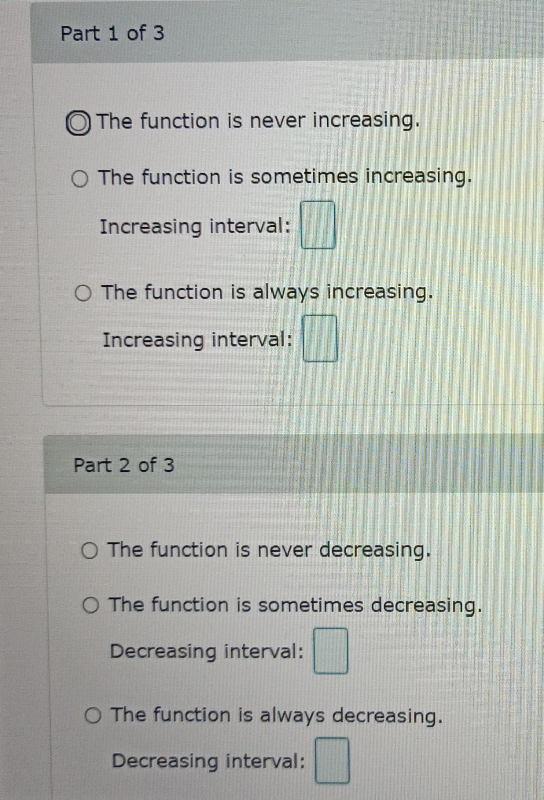 (a) increasing, (b) decreasing, and (c) constant. The function is never increasing.