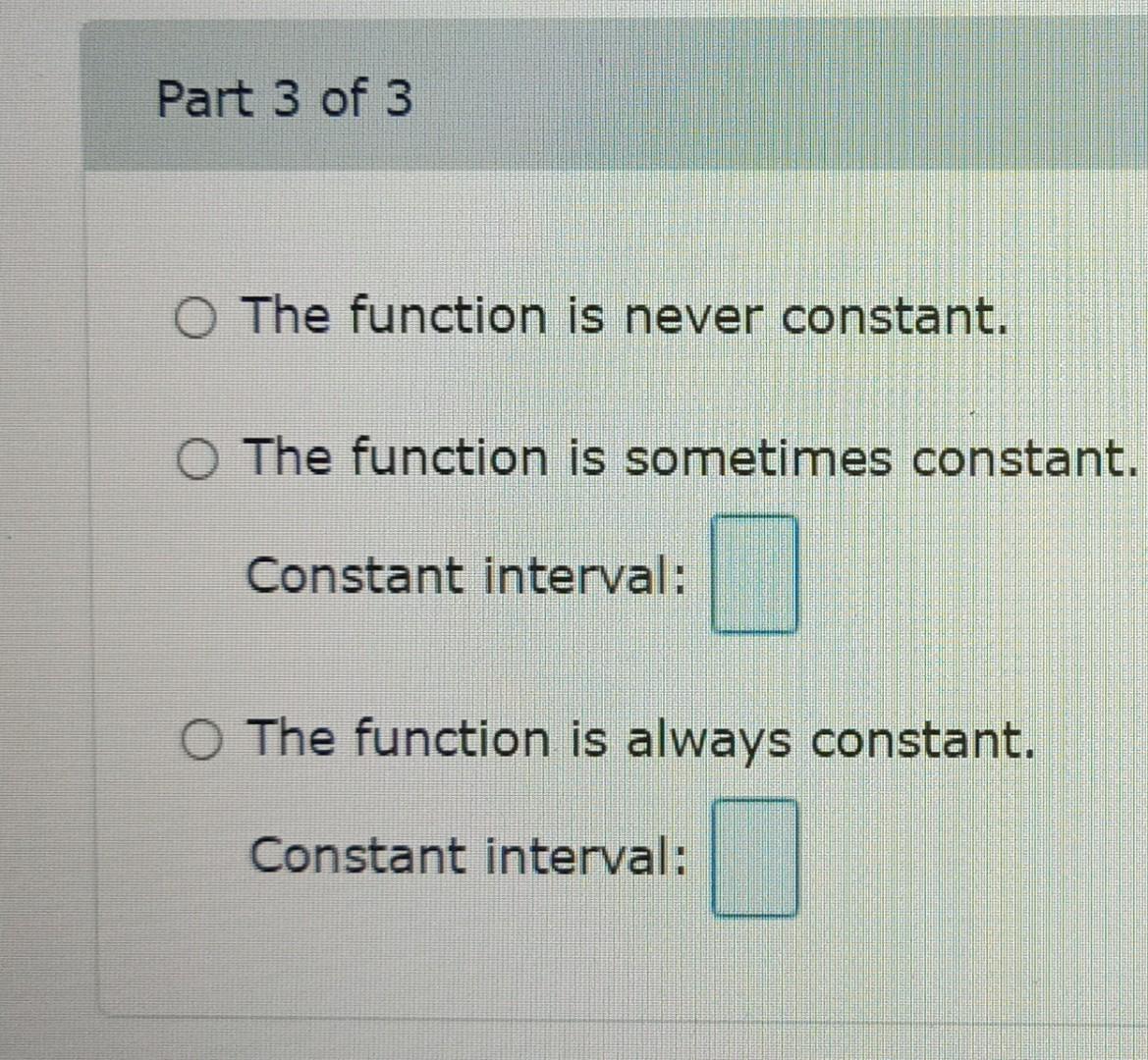 The function is sometimes increasing. Increasing interval: The function is always increasing.