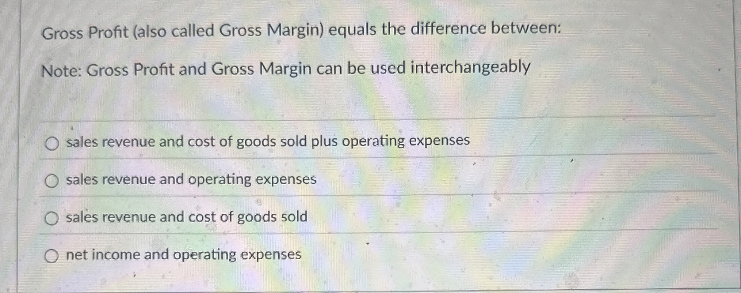  Gross Profit (also called Gross Margin) equals the difference between: Note: