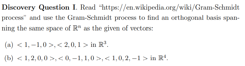  Discovery Question I. Read "https://en.wikipedia.org/wiki/Gram-Schmidt process" and use the Gram-Schmidt process