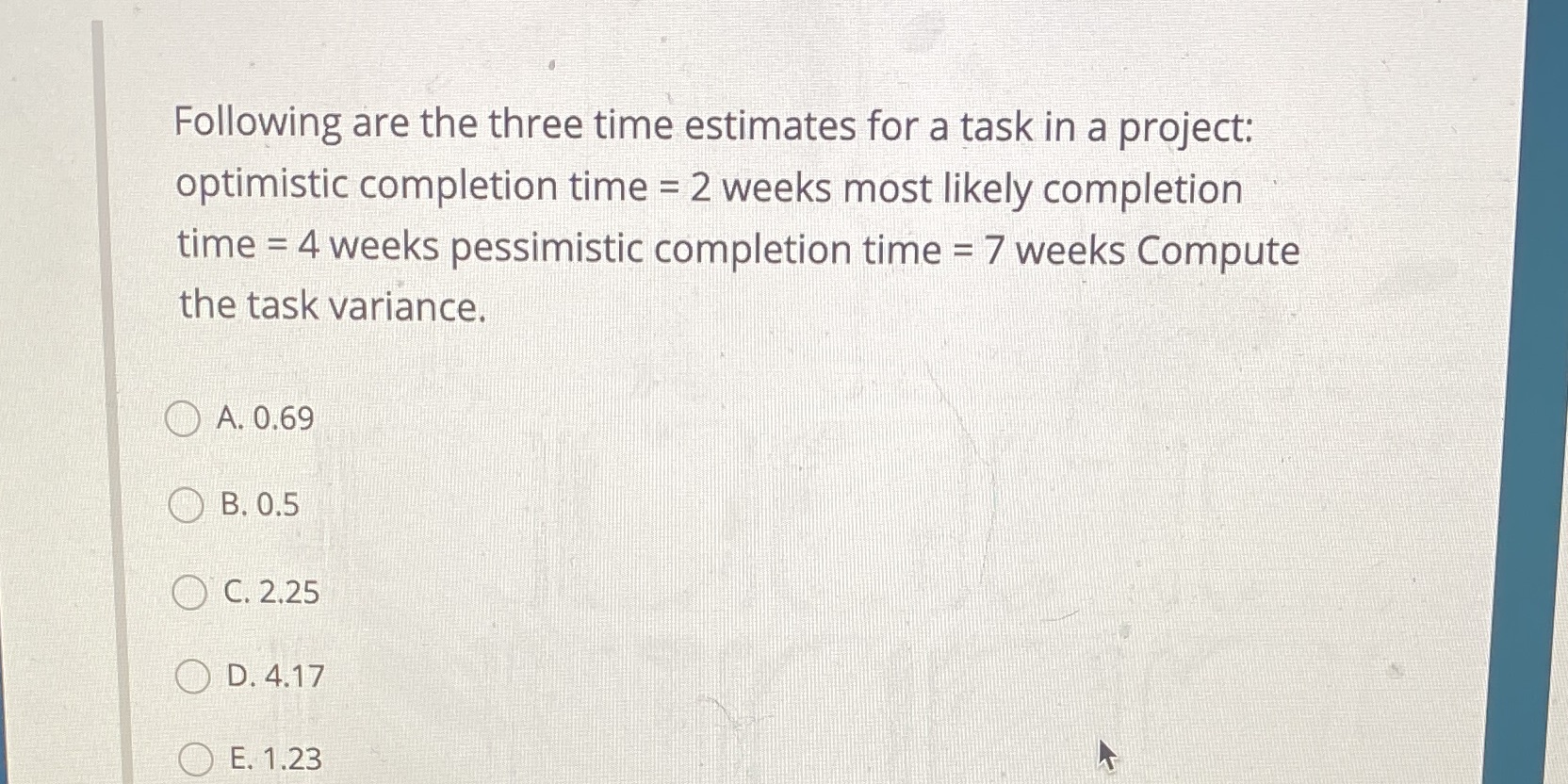 Following are the three time estimates for a task in a
