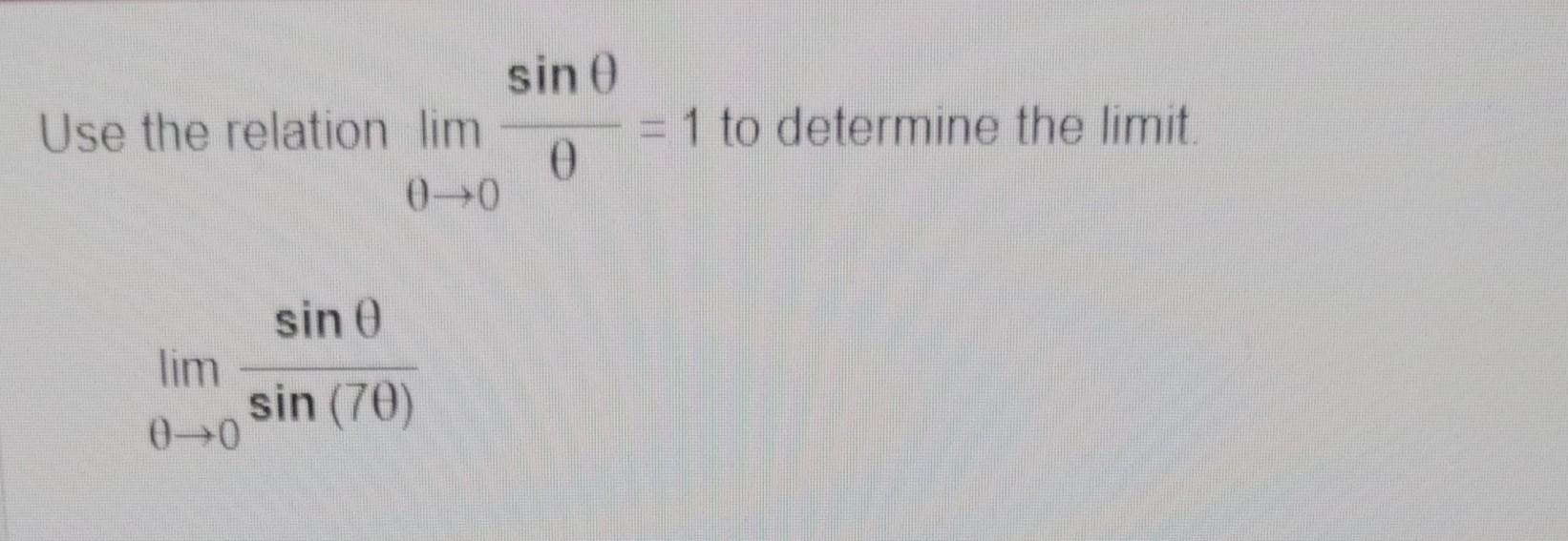 Use the relation lim0sin=1 to determine the limit. lim0sin(7)sin